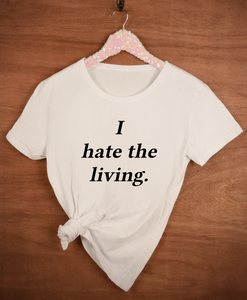 I hate the living Women's Shirt