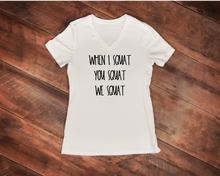 Load image into Gallery viewer, When I Squat, You Squat, We Squat Women’s Shirt